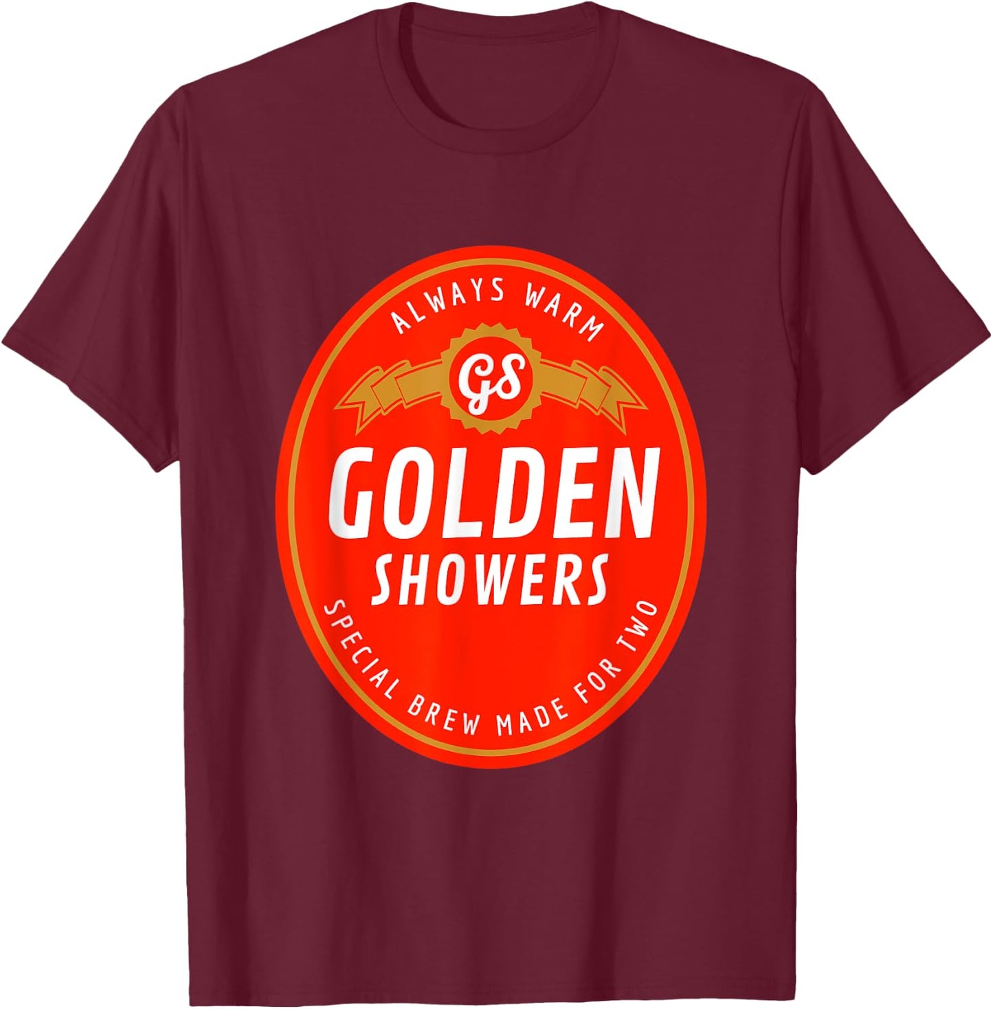 Golden Showers. Always Warm. Special Brew Made for Two T-Shirt - T-Shirt | Maroon
