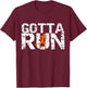 Gotta Run Men & Boys Novelty Running T Shirt for Runners T-Shirt - T-Shirt | Maroon