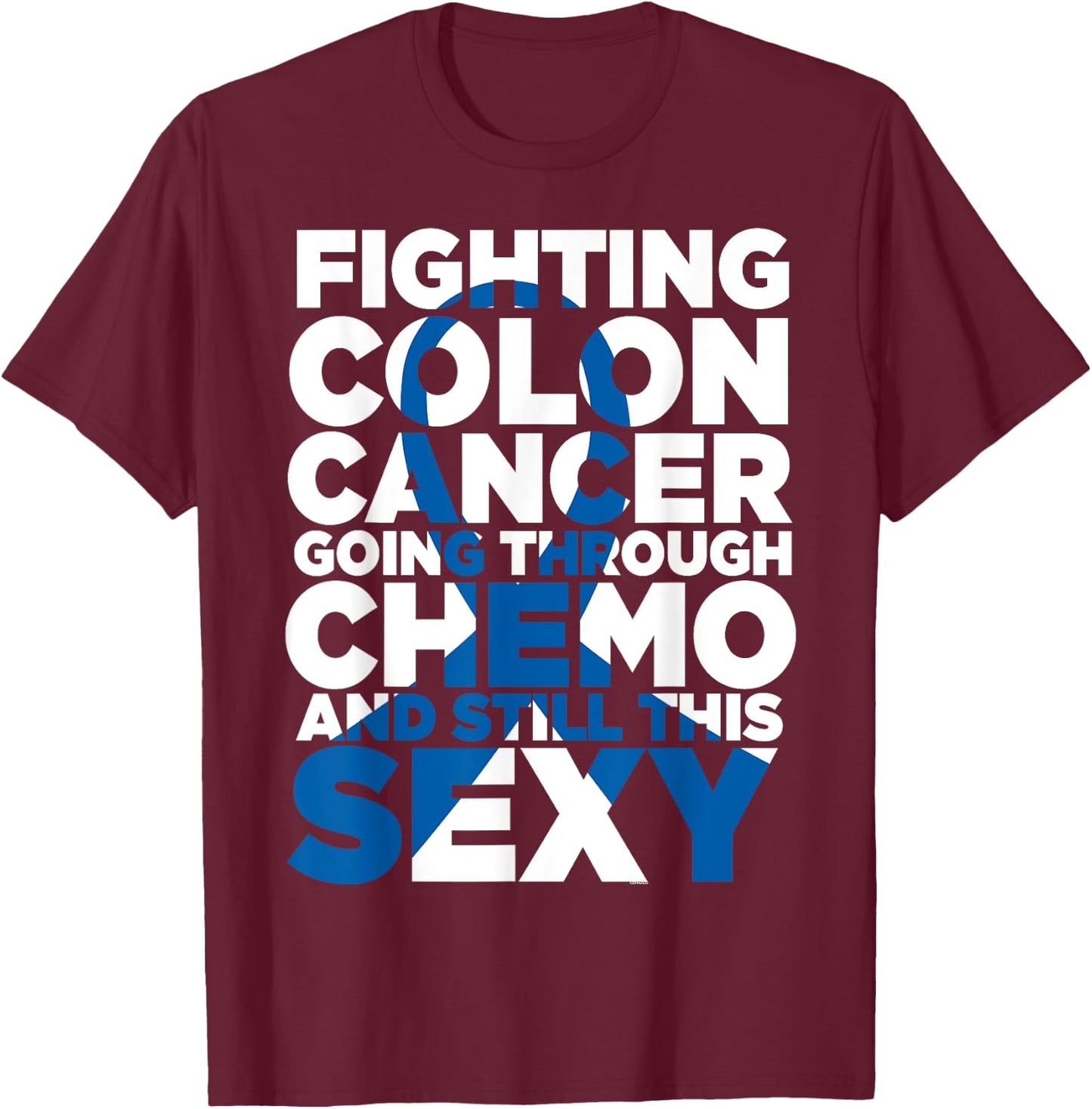 Fighting Colon Cancer Going Through Chemo Still This Sexy T-Shirt - T-Shirt | Maroon