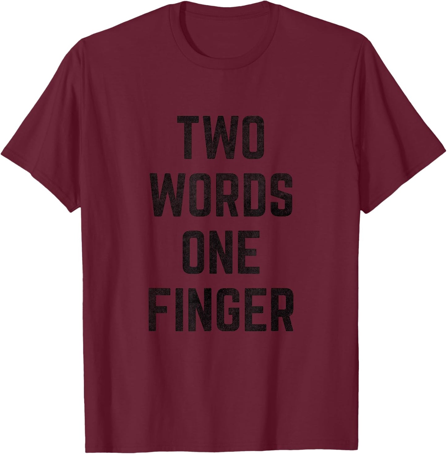 Two Words One Finger T-Shirt - T-Shirt | Maroon
