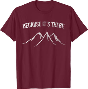 Mountain Climber Because It's There Distressed T-Shirt - T-Shirt | Maroon