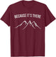 Mountain Climber Because It's There Distressed T-Shirt - T-Shirt | Maroon