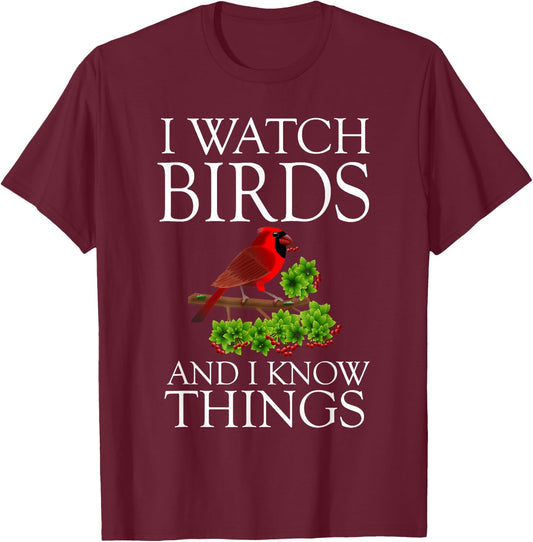 I Watch Birds And I Know Things Shirt Birding Birdwatching T-Shirt - T-Shirt | Maroon