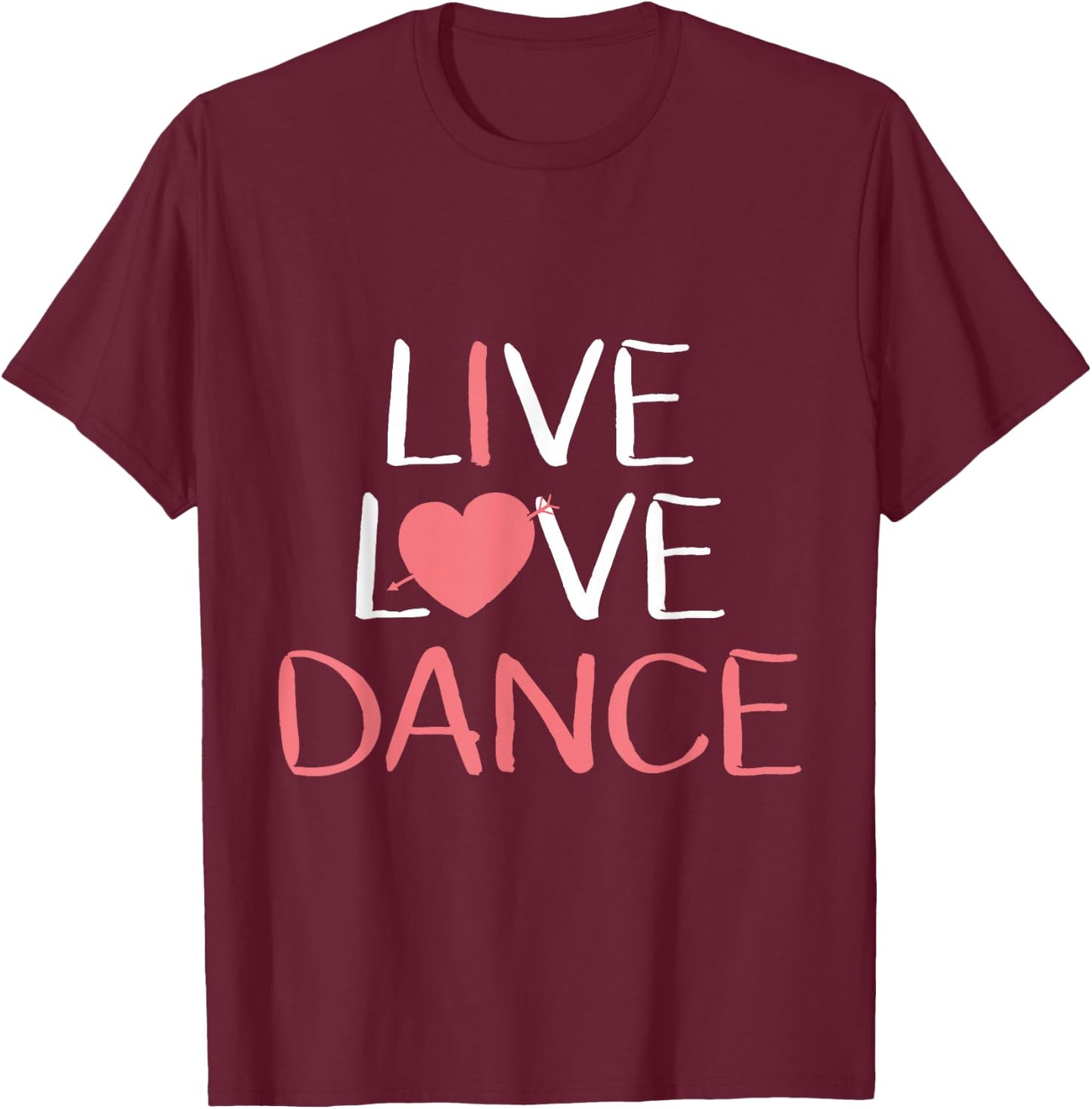 Live Love Dance Women Girls Cute Dancer Lover Gift T-Shirt - T-Shirt | Maroon