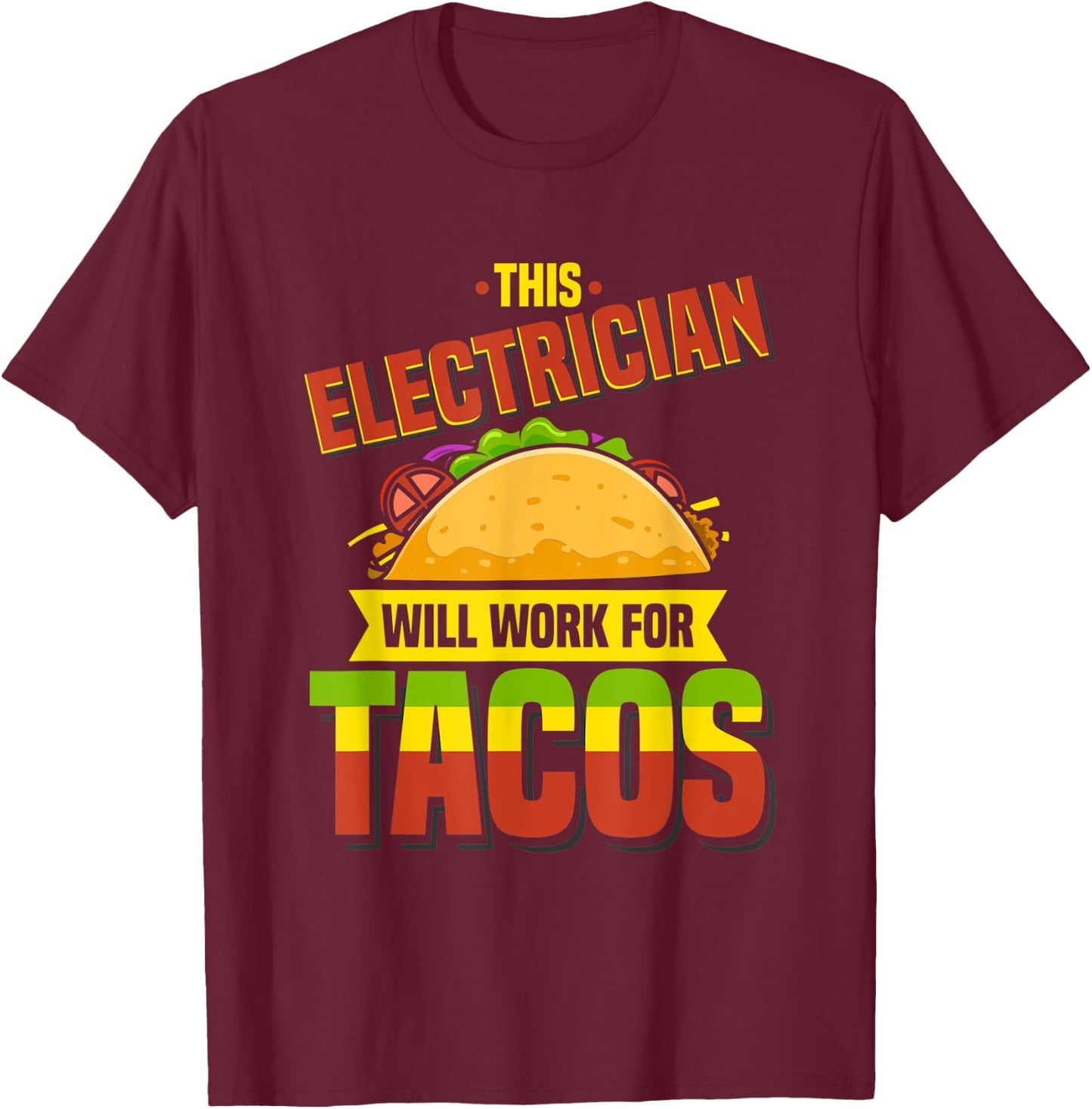 This Electrician Will Work For Tacos, Funny Taco Shirt T-Shirt - T-Shirt | Maroon