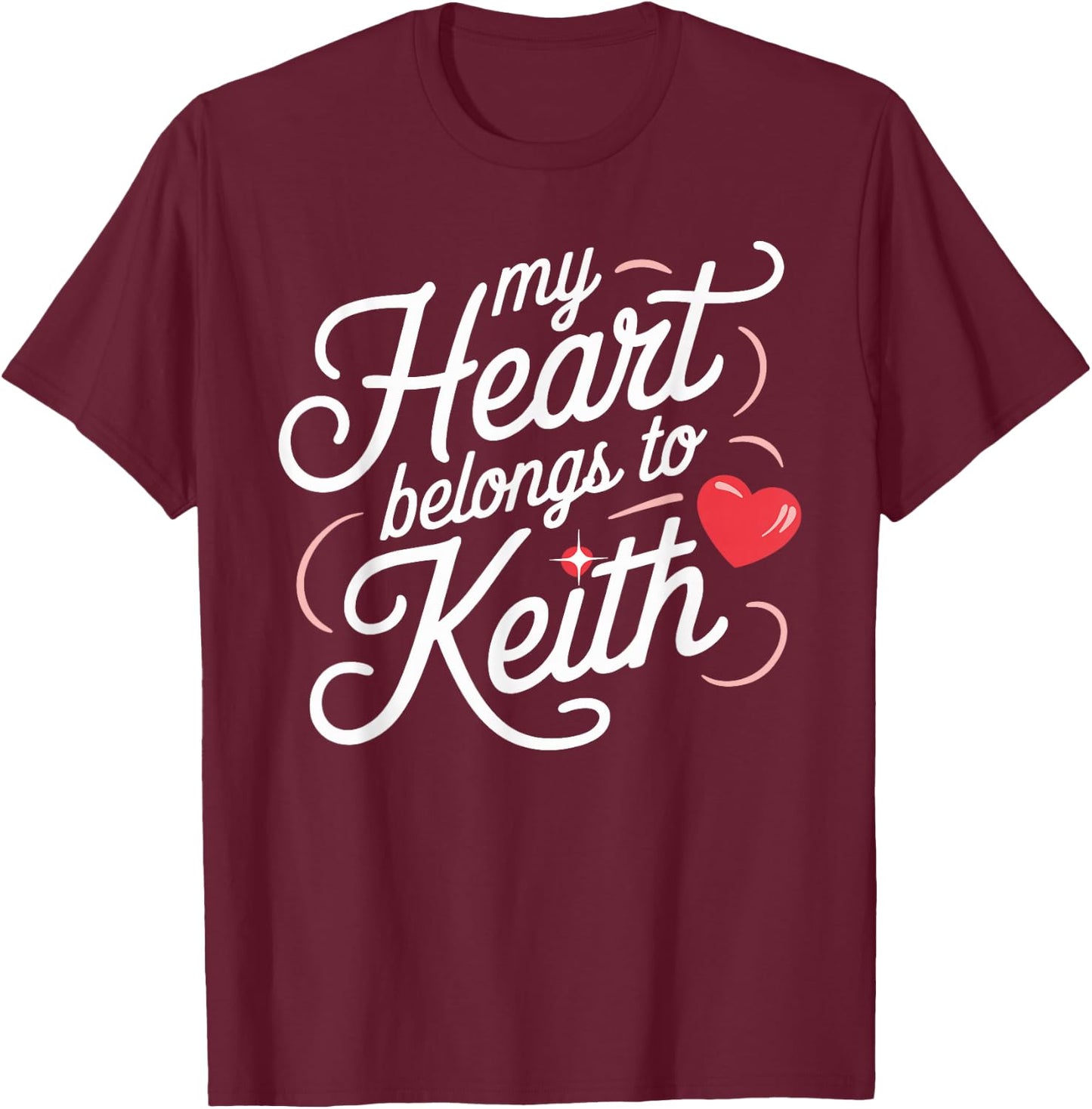 My Heart Belongs to Keith T Shirt Unique Keith Design T-Shirt - T-Shirt | Maroon