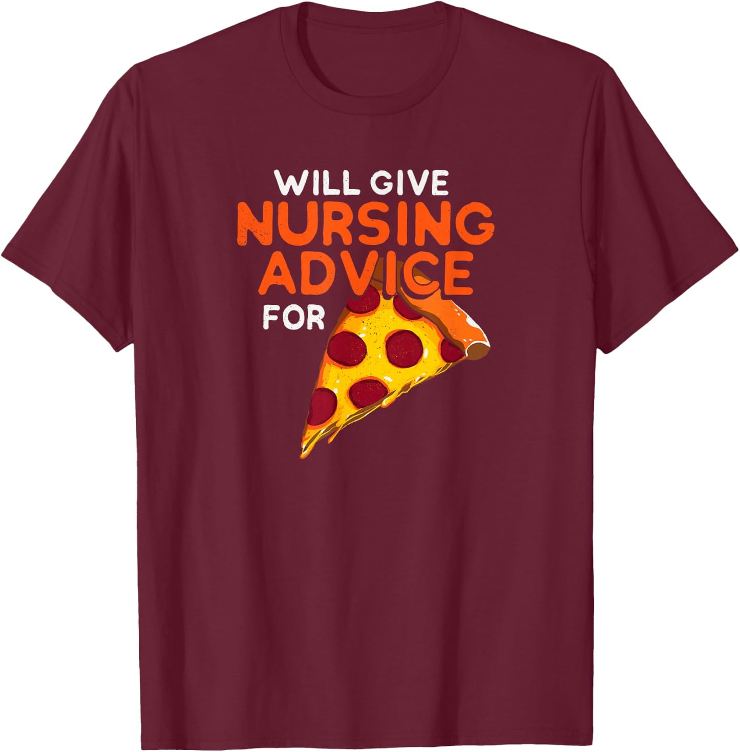 Will Give Nursing Advice For Pizza - Funny Foodie Nurse T-Shirt - T-Shirt | Maroon