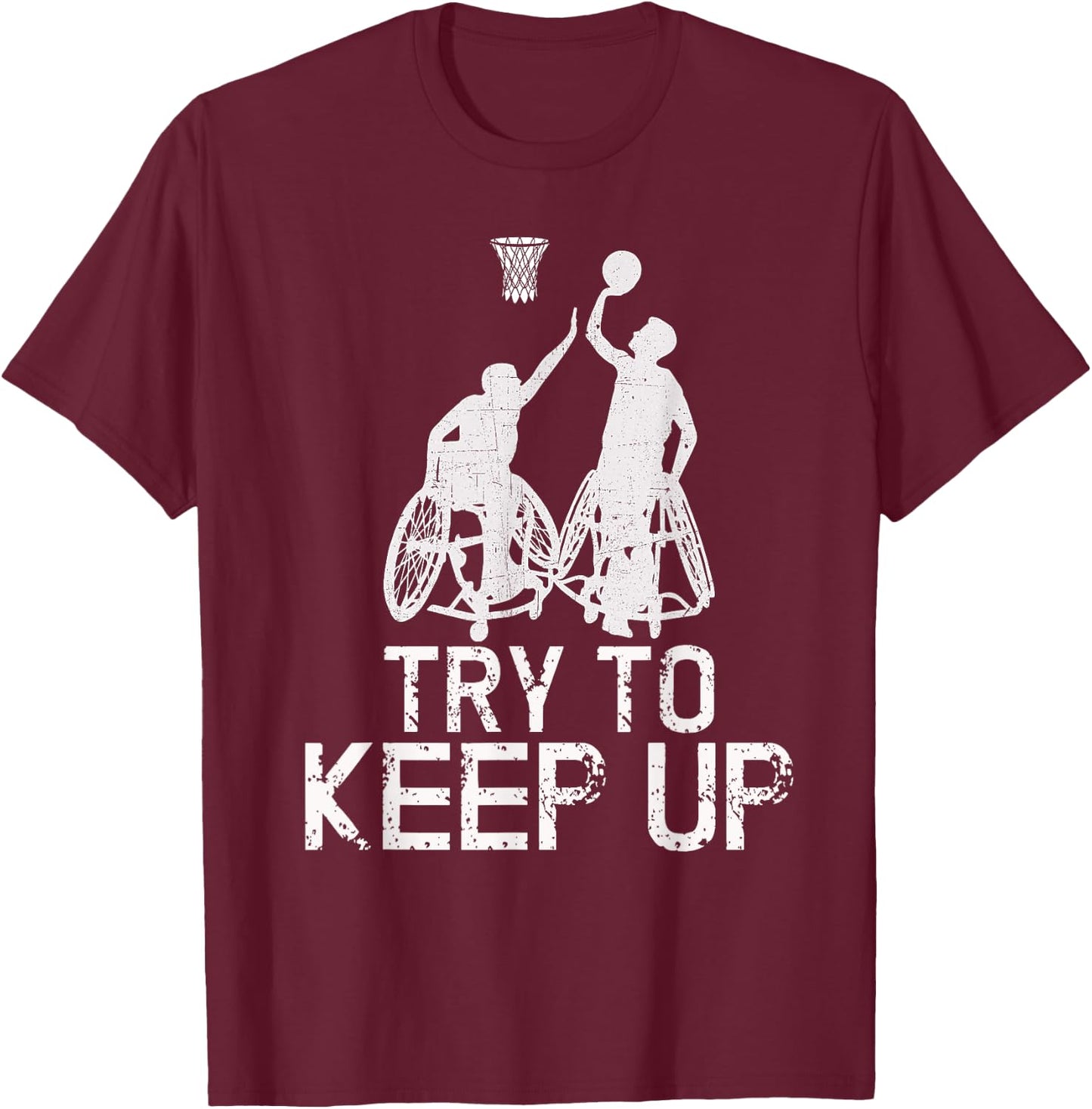 Wheelchair Basketball Players - Try To Keep Up Athletic Team T-Shirt - T-Shirt | Maroon