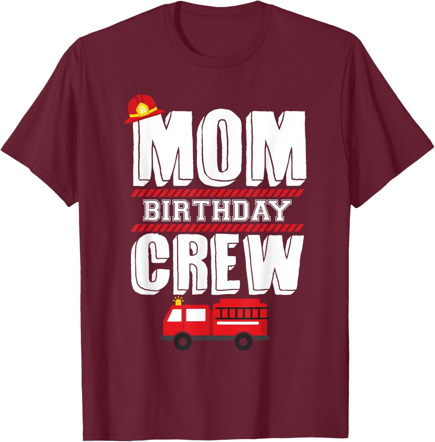 Mom Birthday Crew Fire Truck Fireman Hosting Party T-Shirt - T-Shirt | Maroon