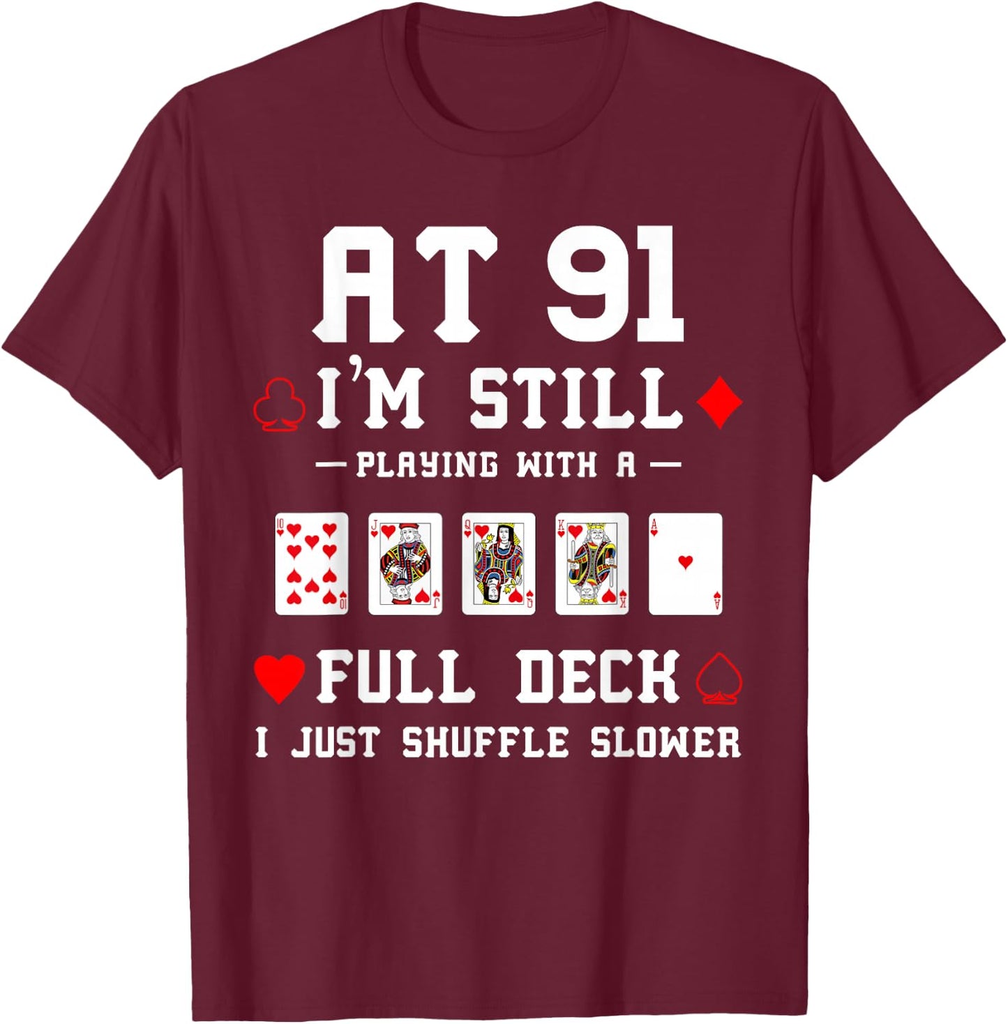 Funny 91st Birthday Gift 91 Year Old Cards T-Shirt - T-Shirt | Maroon