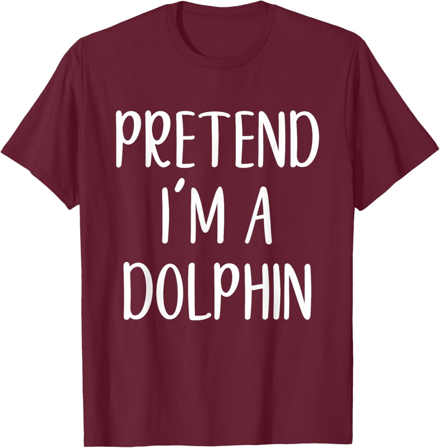 Pretend I'm A Dolphin Costume Halloween Funny Easy Adult Kid T-Shirt - T-Shirt | Maroon