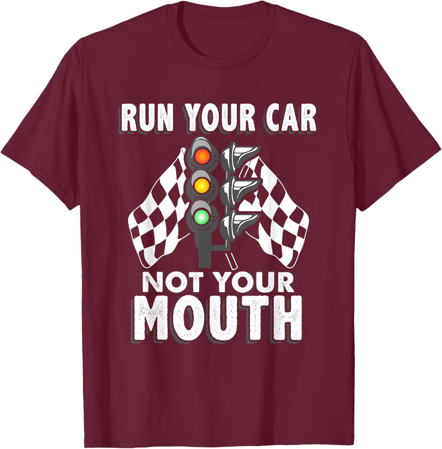 Run Your Car Not Your Mouth T Shirt - Funny Car Racing T-Shirt - T-Shirt | Maroon