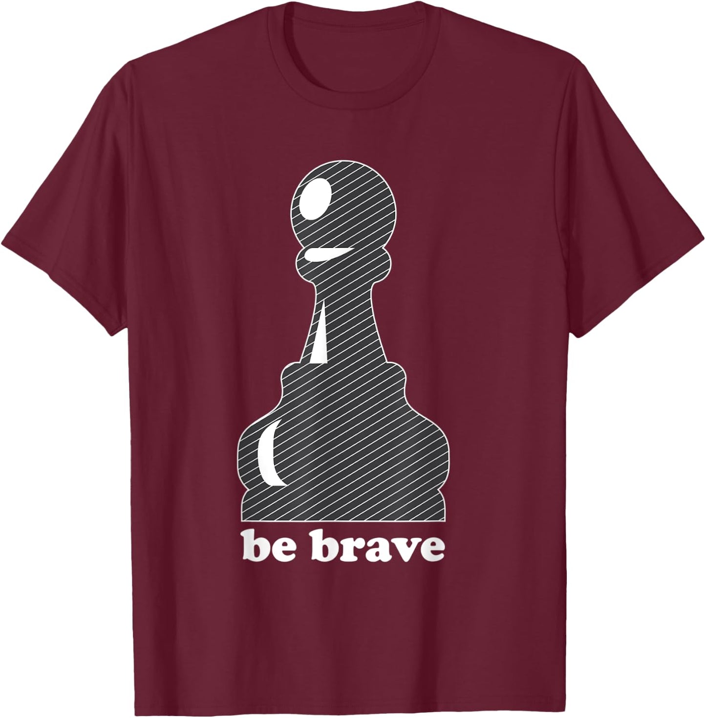 Pawn Power: Be Brave Chess Piece Lover Funny Gift T-Shirt - T-Shirt | Maroon