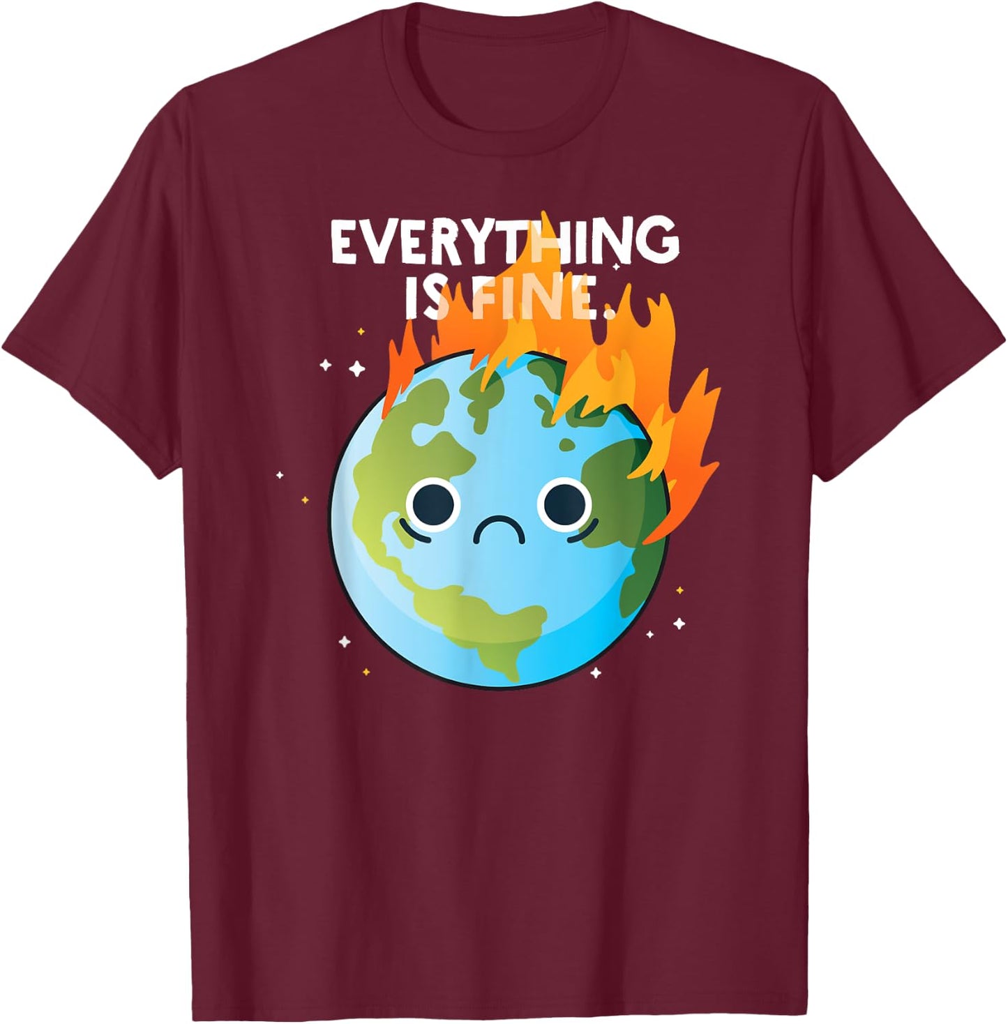 EVERYTHING IS FINE Sad Earth Day Meme Planet on Fire Climate T-Shirt - T-Shirt | Maroon