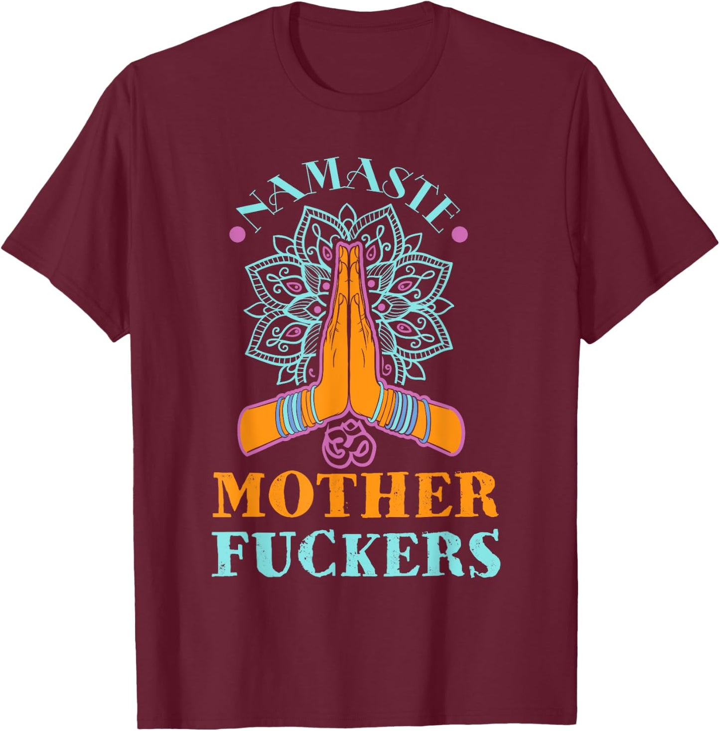 Funny Yoga Humor Namaste Mother Fuckers T-Shirt - T-Shirt | Maroon