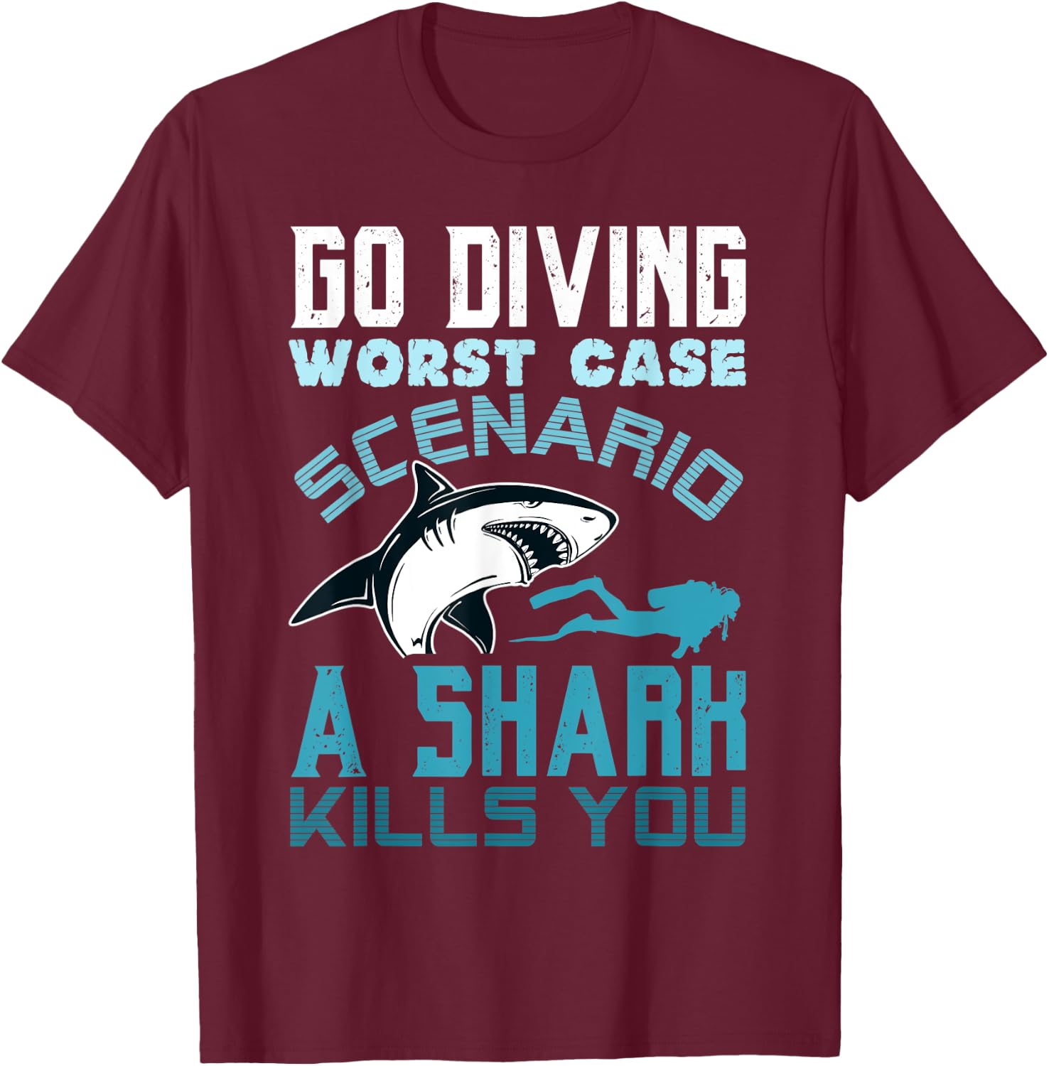 Go Diving Worst Case Scenario A Shark Kills You Funny Gift T-Shirt - T-Shirt | Maroon