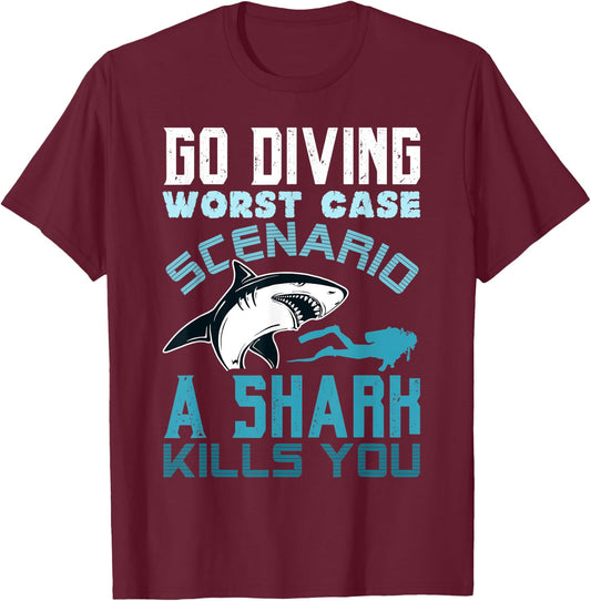 Go Diving Worst Case Scenario A Shark Kills You Funny Gift T-Shirt - T-Shirt | Maroon