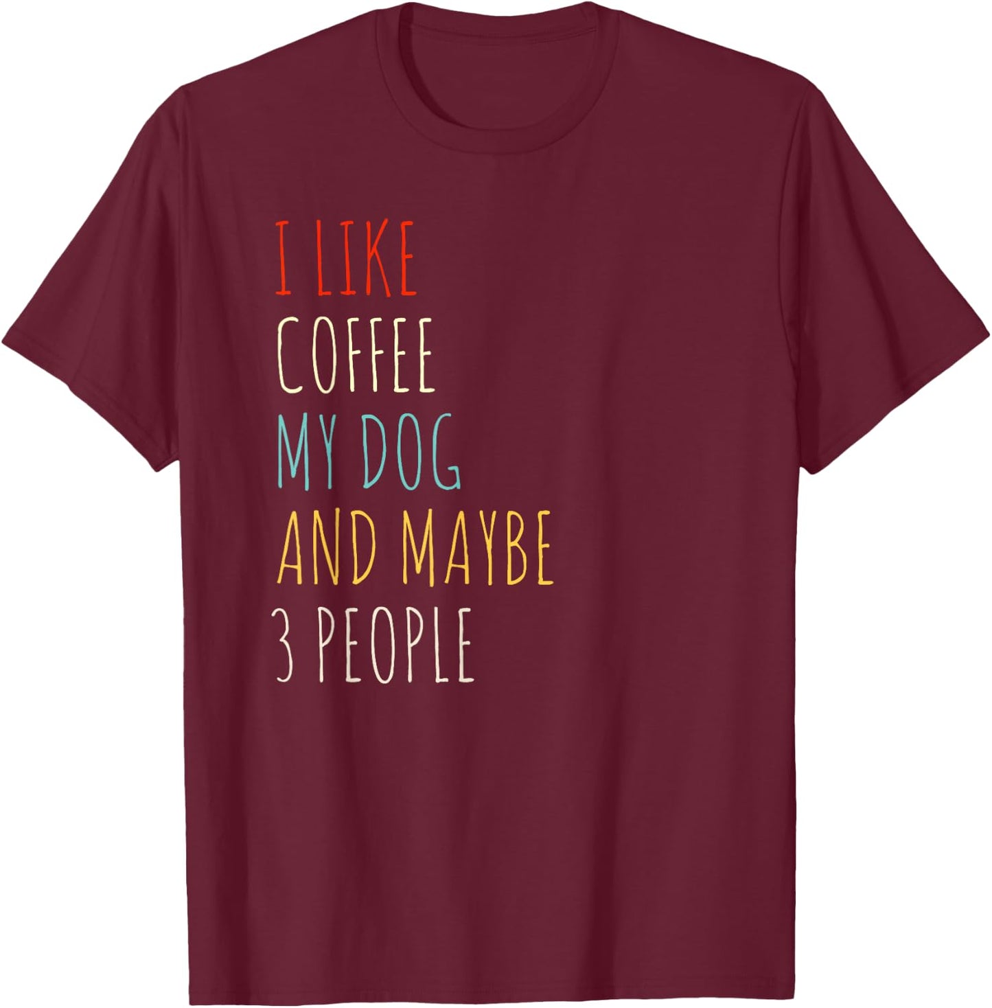 I LIKE COFFEE MY DOG & MAYBE 3 PEOPLE COFFEE LOVER QUOTE Women Kids T-Shirt - T-Shirt | Maroon