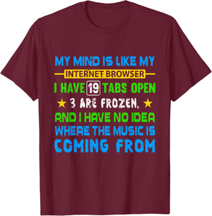 My Mind Is Like My Internet Browser Funny T Shirt T-Shirt - T-Shirt | Maroon