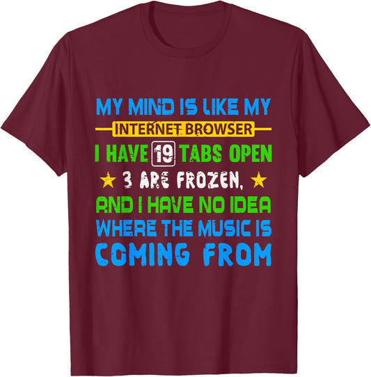 My Mind Is Like My Internet Browser Funny T Shirt T-Shirt - T-Shirt | Maroon