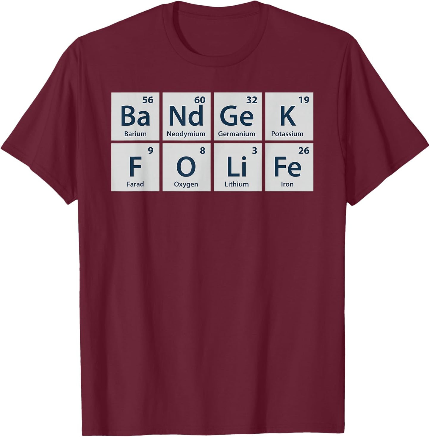 Band Geek for Life Funny Chemistry for Marching Band T-Shirt - T-Shirt | Maroon