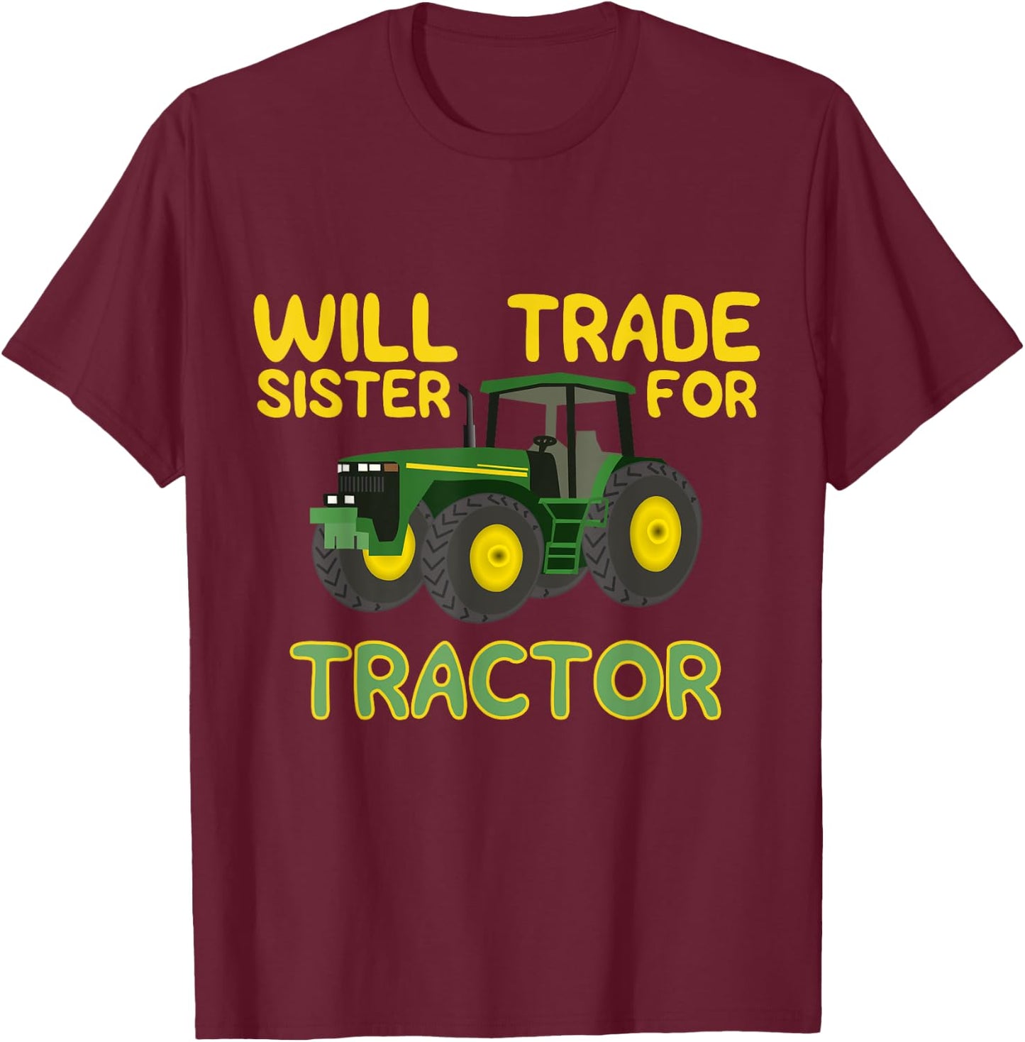 Will Trade Sister For Tractor , Funny Farmer Shirts T-Shirt - T-Shirt | Maroon