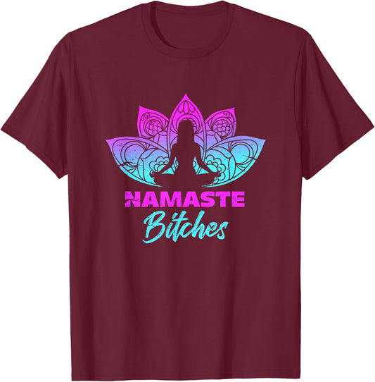 Namaste Bitchs Funny Yoga Meditation T-Shirt - T-Shirt | Maroon