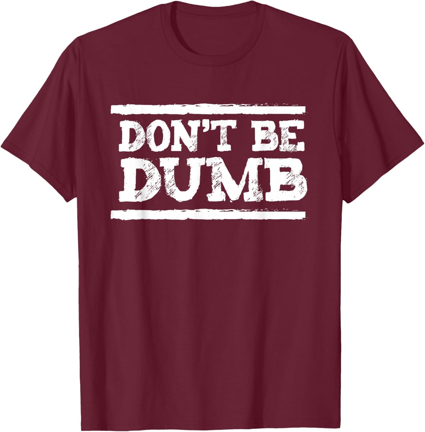 Don't be dumb smarter than that T-Shirt - T-Shirt | Maroon