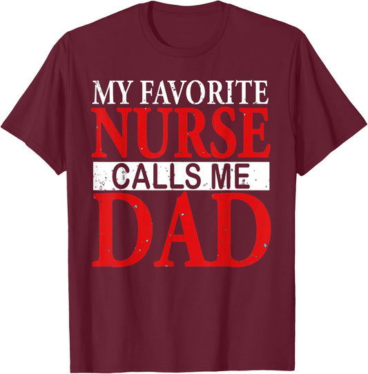 My Favorite Nurse Calls Me Dad Funny Fathers Day Gift T-Shirt - T-Shirt | Maroon