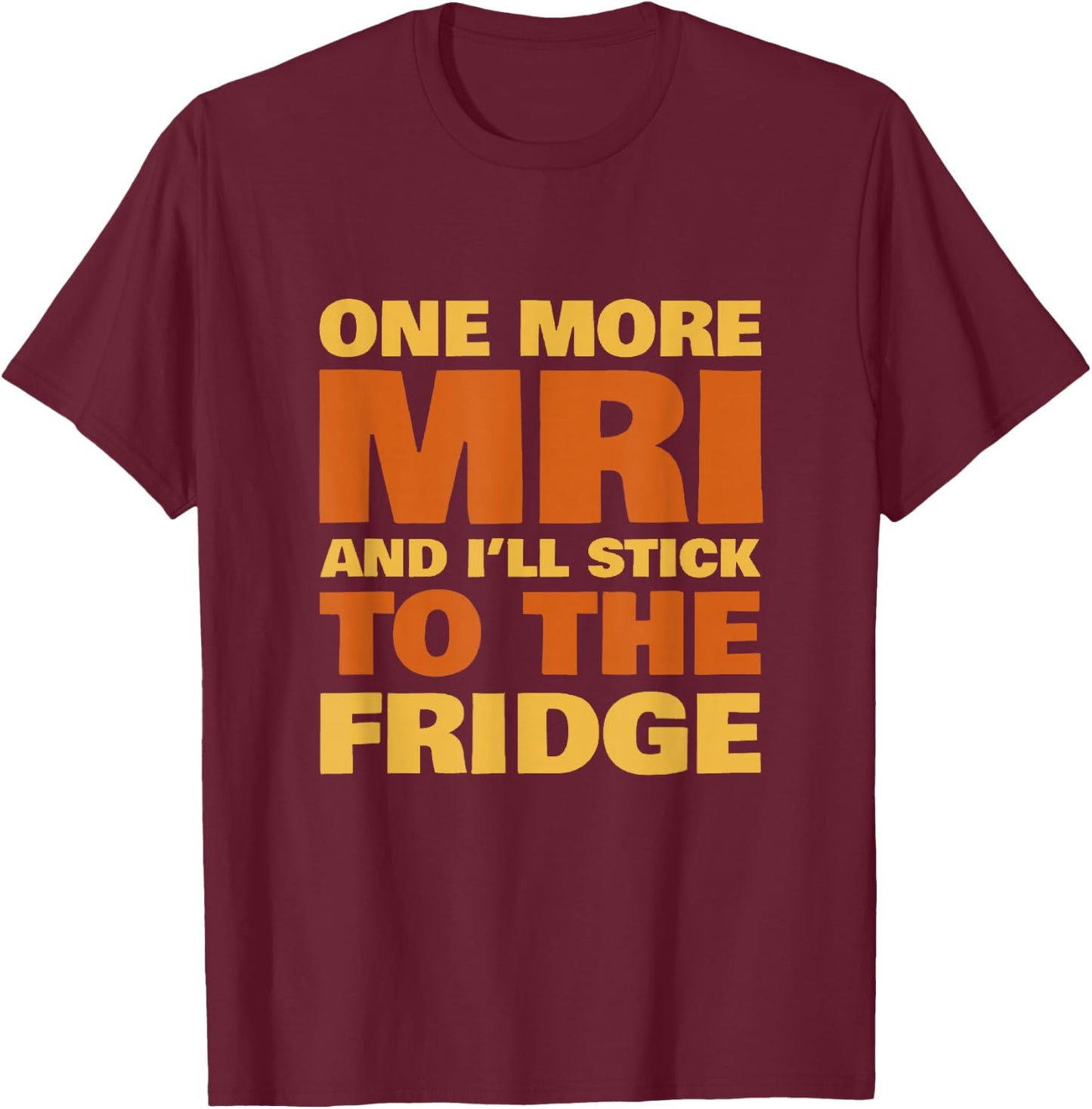 Chemo Funny Battle Cancer Gift MRI Fridge Survivor T-Shirt - T-Shirt | Maroon