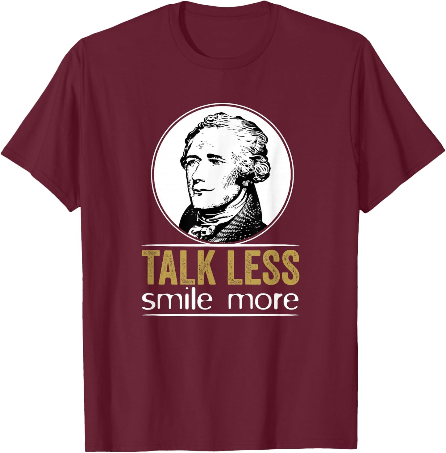 Talk Less Smile More Classic T-Shirt - T-Shirt | Maroon