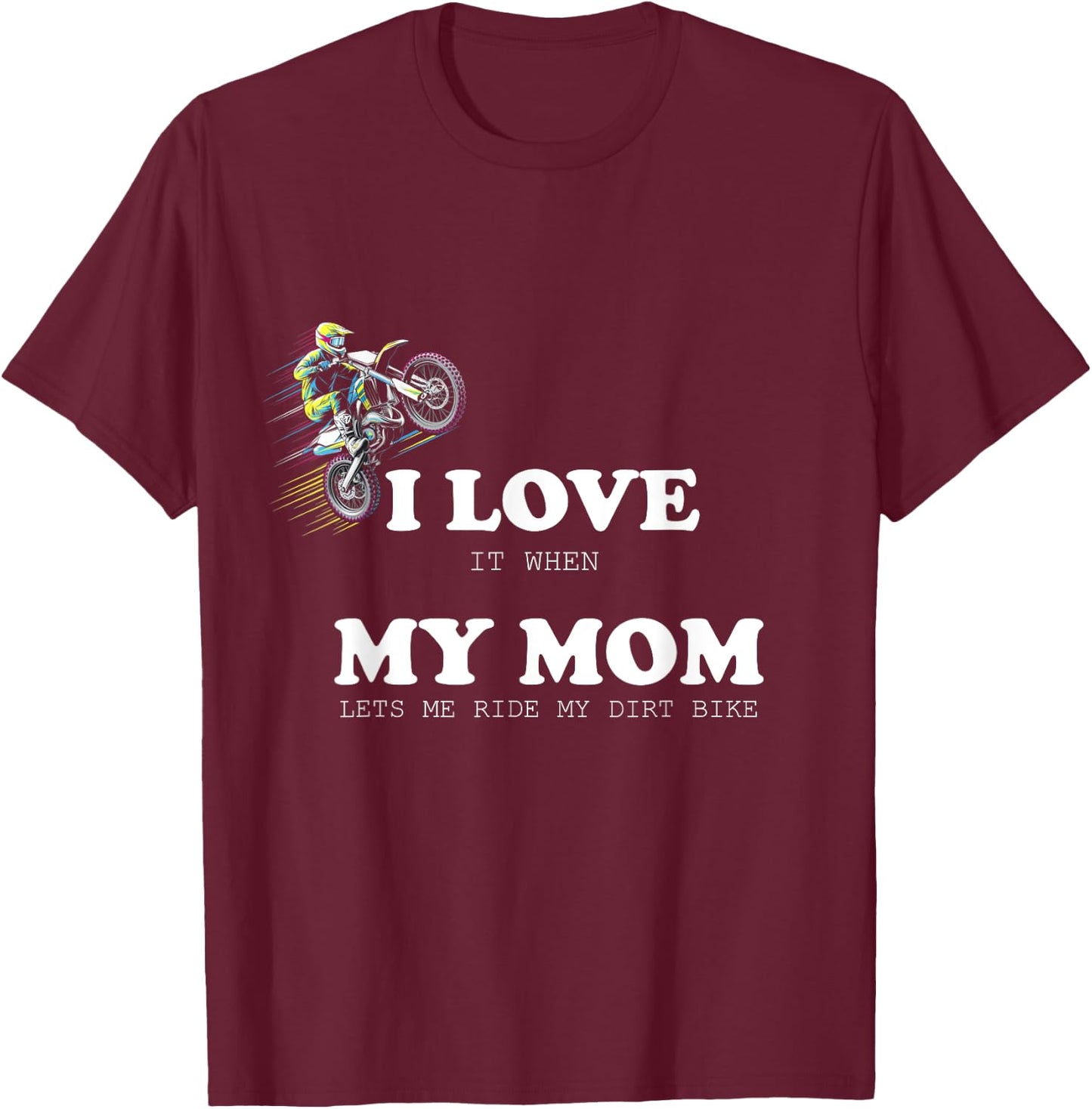 I Love it When My Mom Lets Me Ride My Dirt Bike Motocross T-Shirt - T-Shirt | Maroon