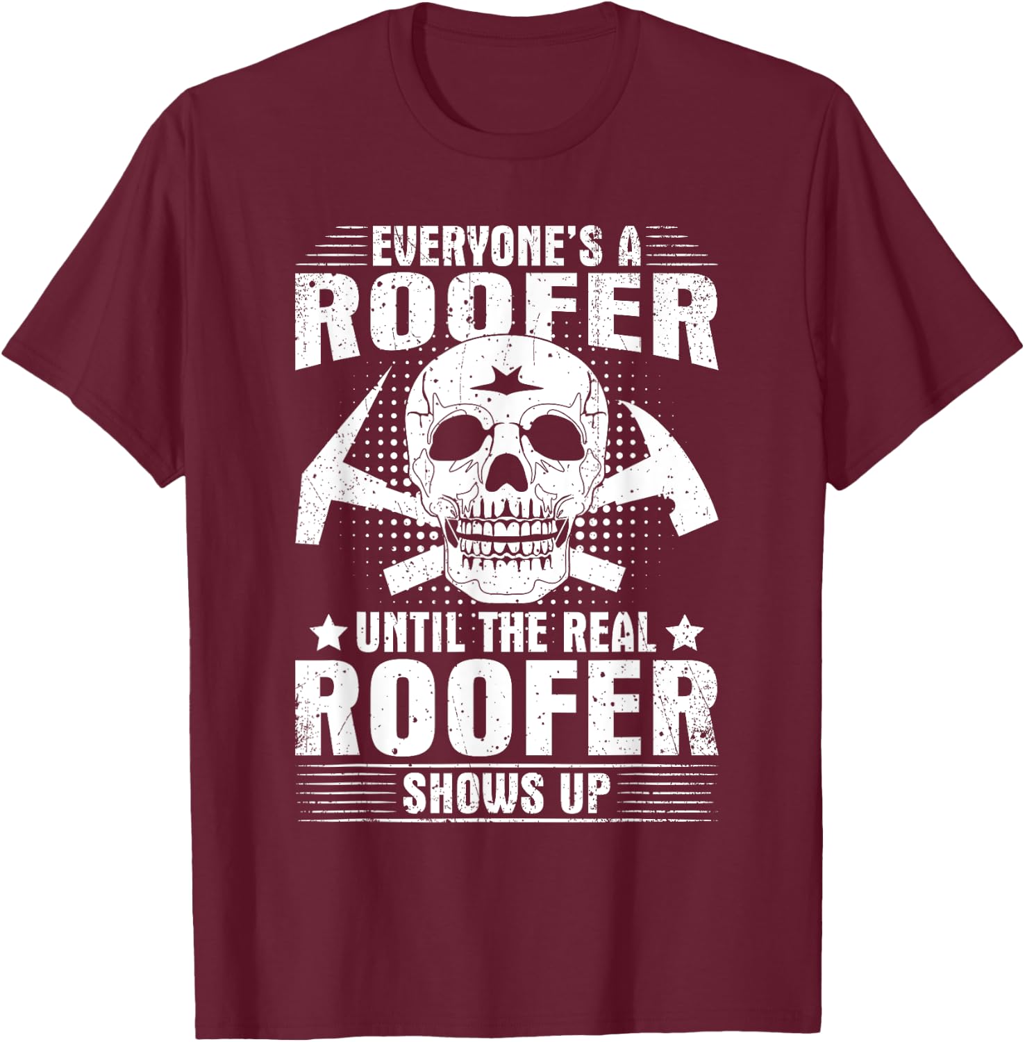 The Real Roofer Shows Up Funny Roofing MM T-Shirt - T-Shirt | Maroon
