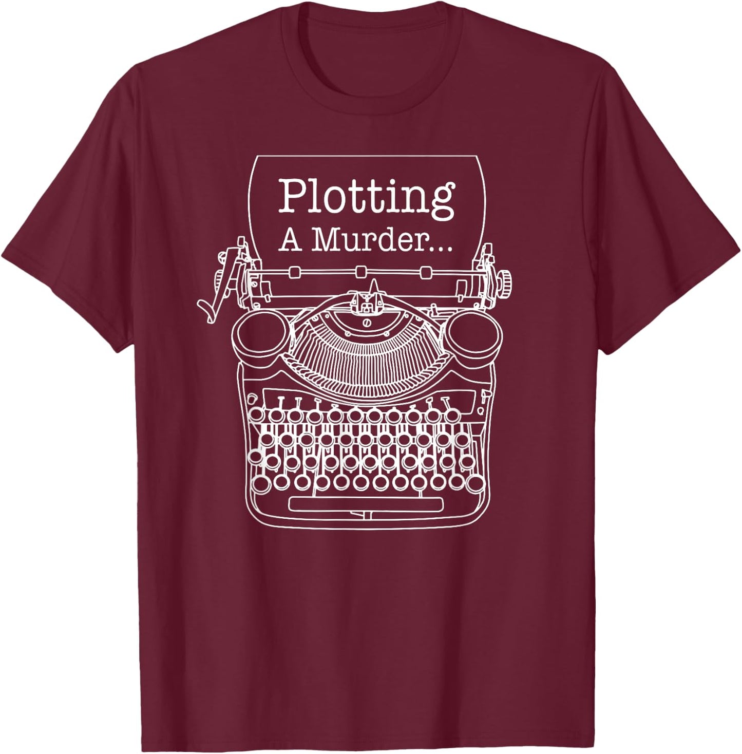 Author Writer Typewriter Plotting A Murder T-Shirt - T-Shirt | Maroon