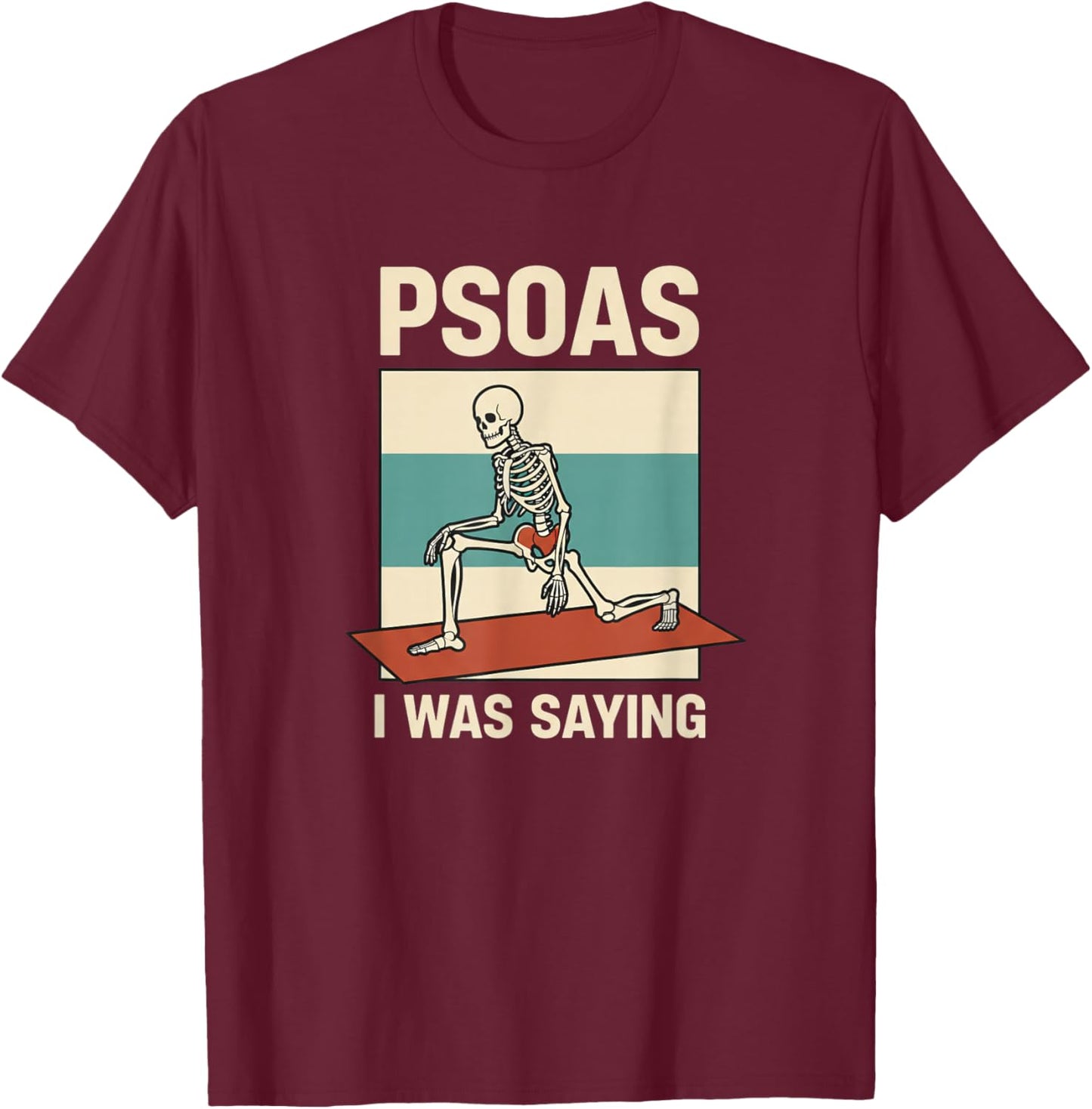 Psoas I was Saying Skeleton Hip Anatomy Physical Therapy T-Shirt - T-Shirt | Maroon