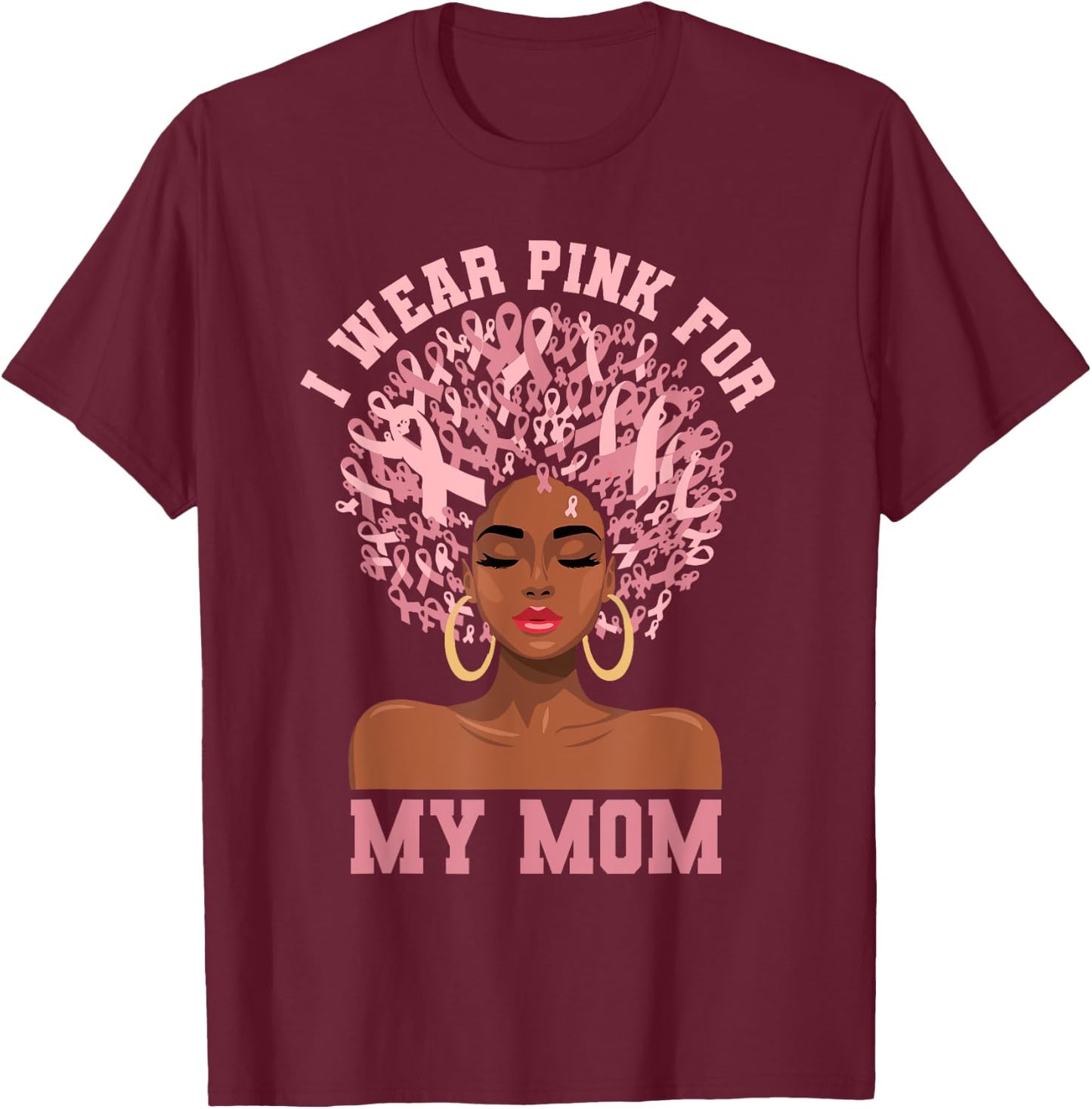 Black Woman Mother Breast Cancer I Wear Pink For My Mom T-Shirt - T-Shirt | Maroon