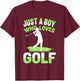 Golf For Boys | Just A Boy Who Loves Golf, Golfer, Golf T-Shirt - T-Shirt | Maroon