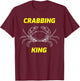 Fun Crabbing King Fun for Crabbers & Fisherman Gift T-Shirt - T-Shirt | Maroon