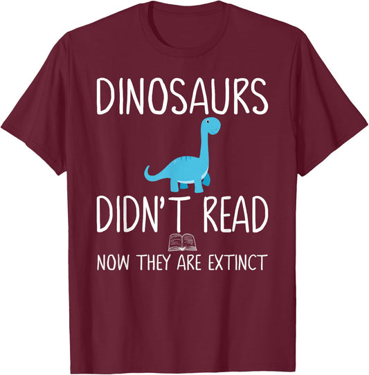 Dinosaurs Didn't Read Now They Are Extinct Teacher Educator T-Shirt - T-Shirt | Maroon