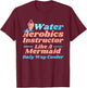 Aqua Water Aerobics Instructor - Like A Mermaid T-Shirt - T-Shirt | Maroon