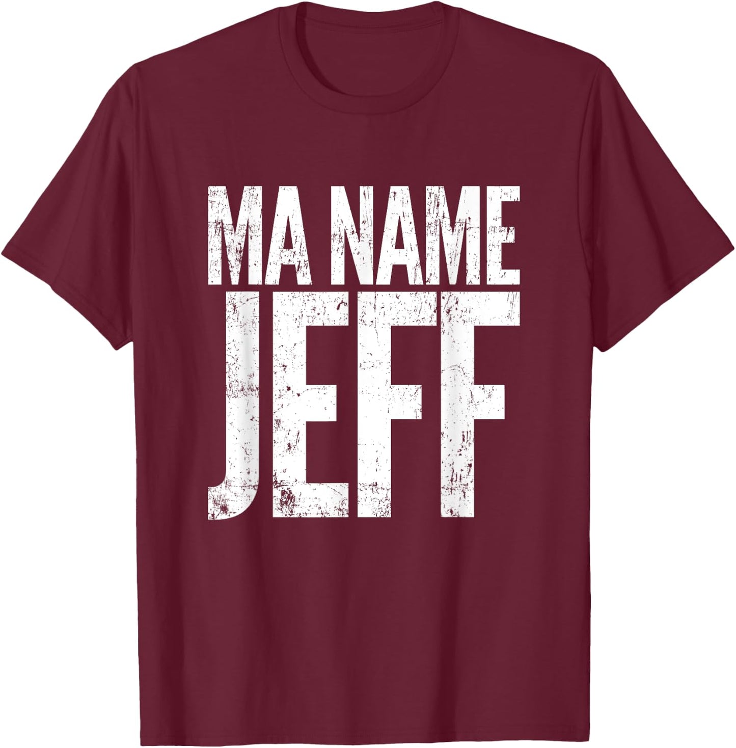 Ma Name Jeff, My Name Is Jeff - Funny Text Apparel T-Shirt - T-Shirt | Maroon