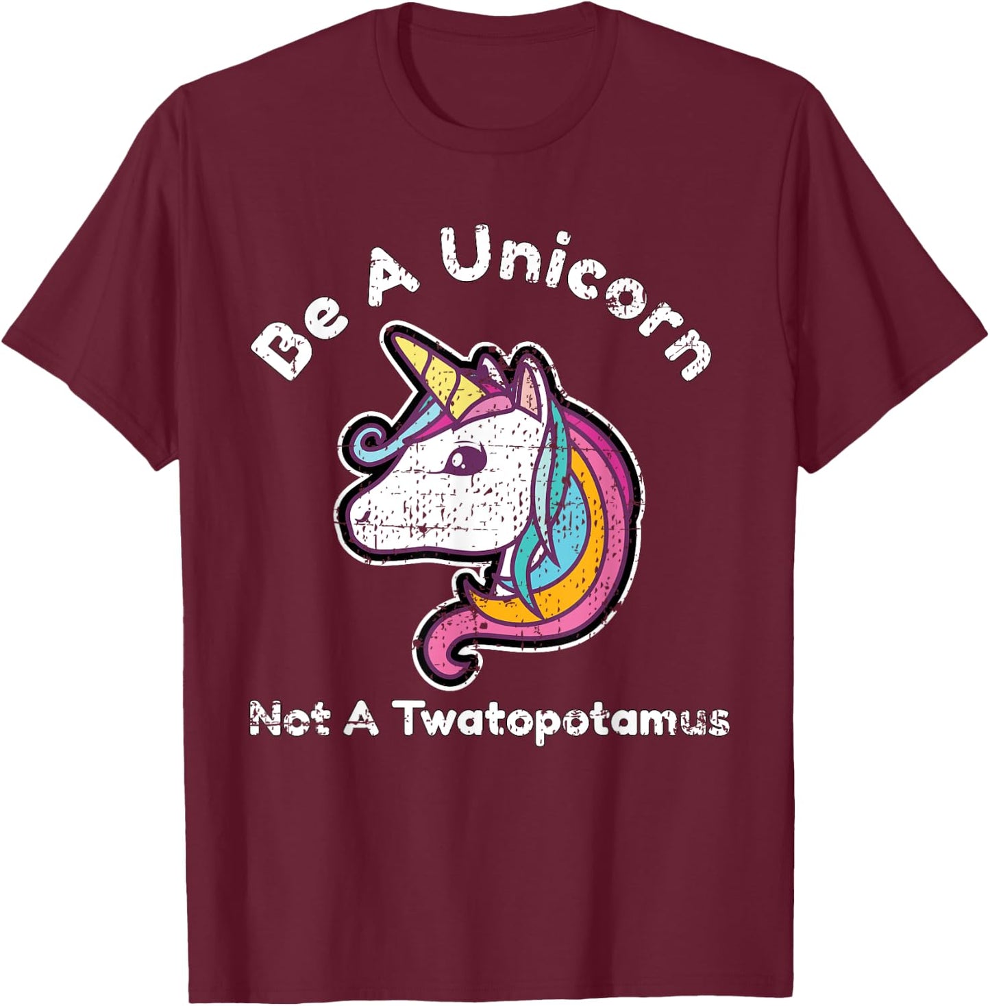 Funny Meme Be A Unicorn Not A Twatopotamus T-Shirt - T-Shirt | Maroon