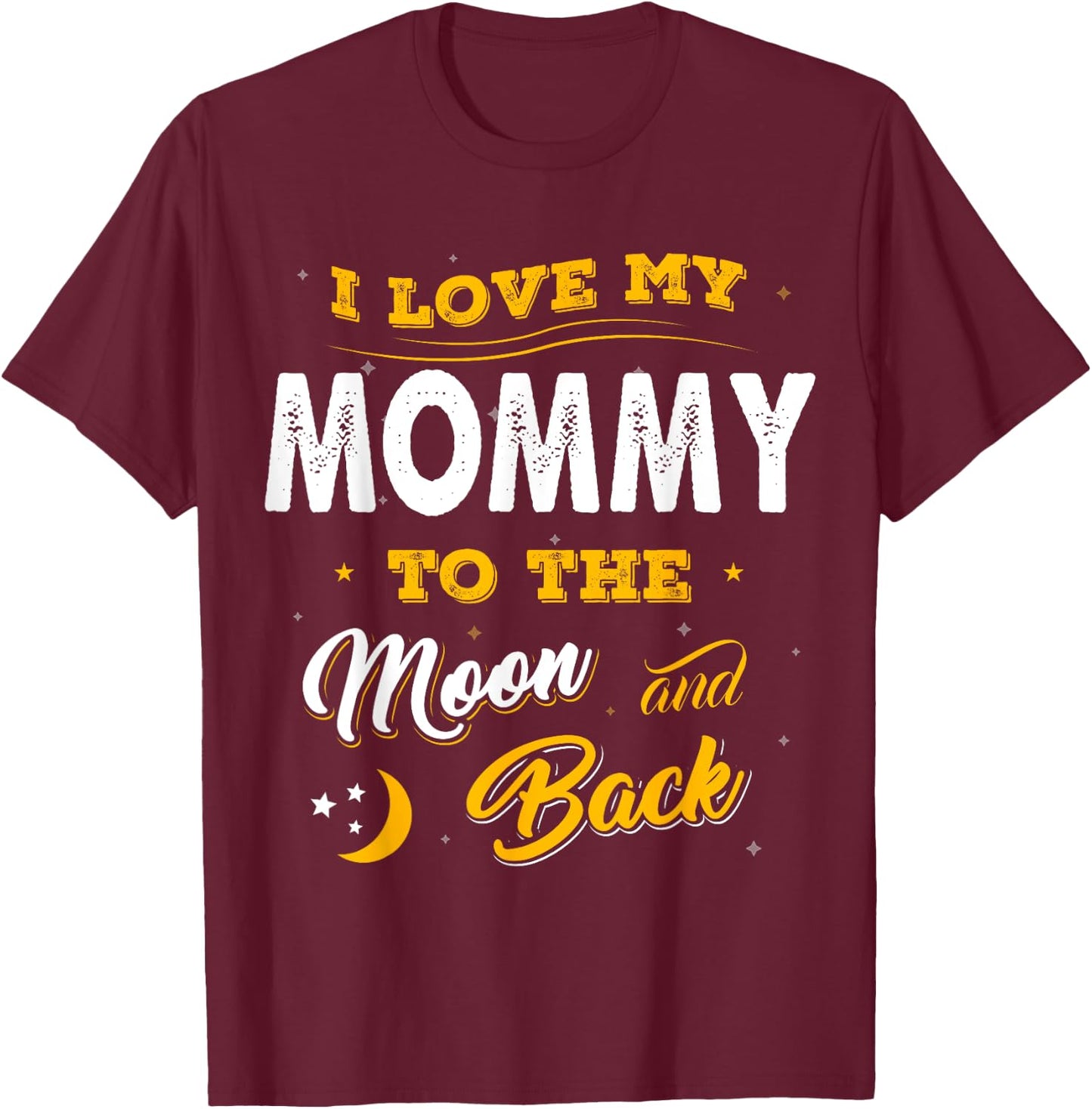 Family Shirt I Love My Mommy To The Moon And Back Gift T-Shirt - T-Shirt | Maroon