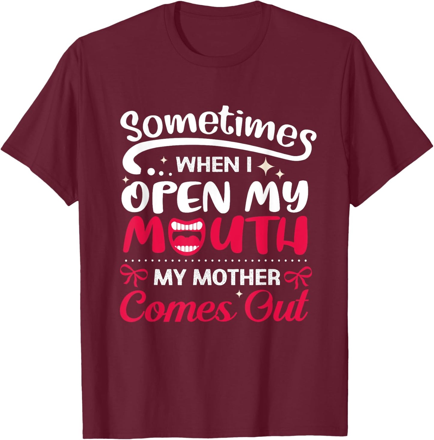 When I Open My Mouth My Mother Comes Out Funny T-Shirt - T-Shirt | Maroon