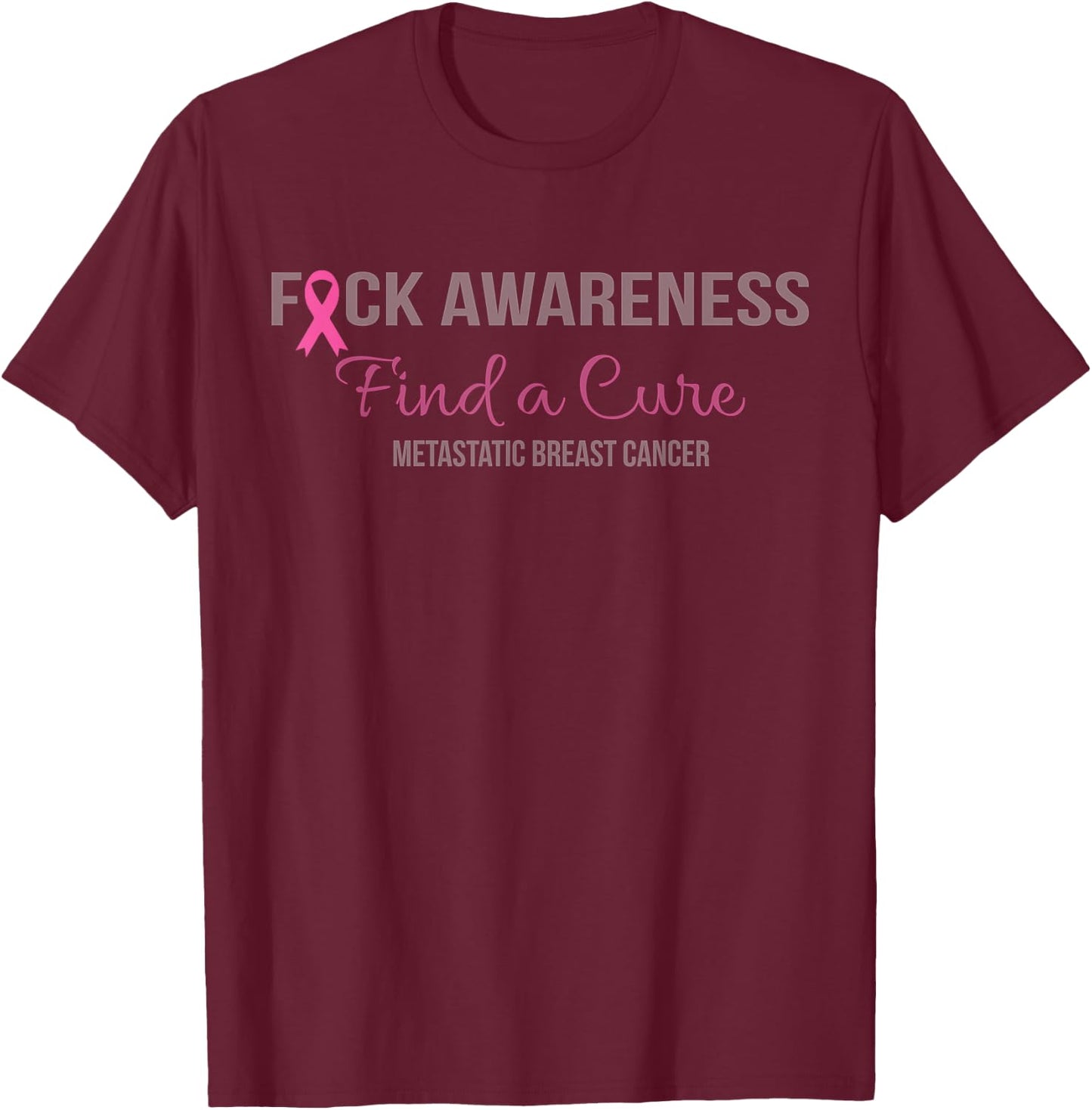 Find a Cure Metastatic Breast Cancer Awareness Gift T-Shirt - T-Shirt | Maroon