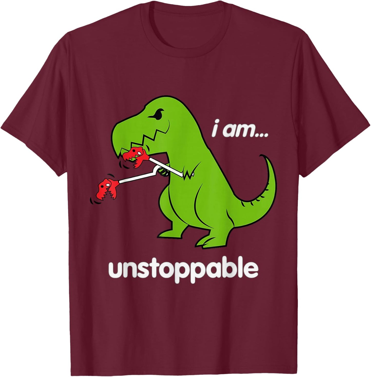 I am Unstoppable T-Rex Dinosaur Dino Cool Cute Humor Funny T-Shirt - T-Shirt | Maroon