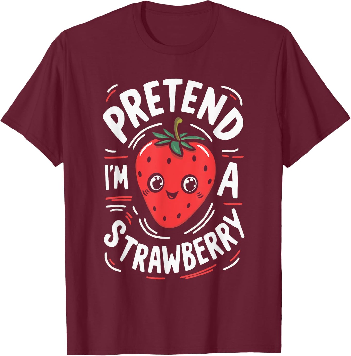 Pretend I'm A Strawberry T-Shirt - T-Shirt | Maroon