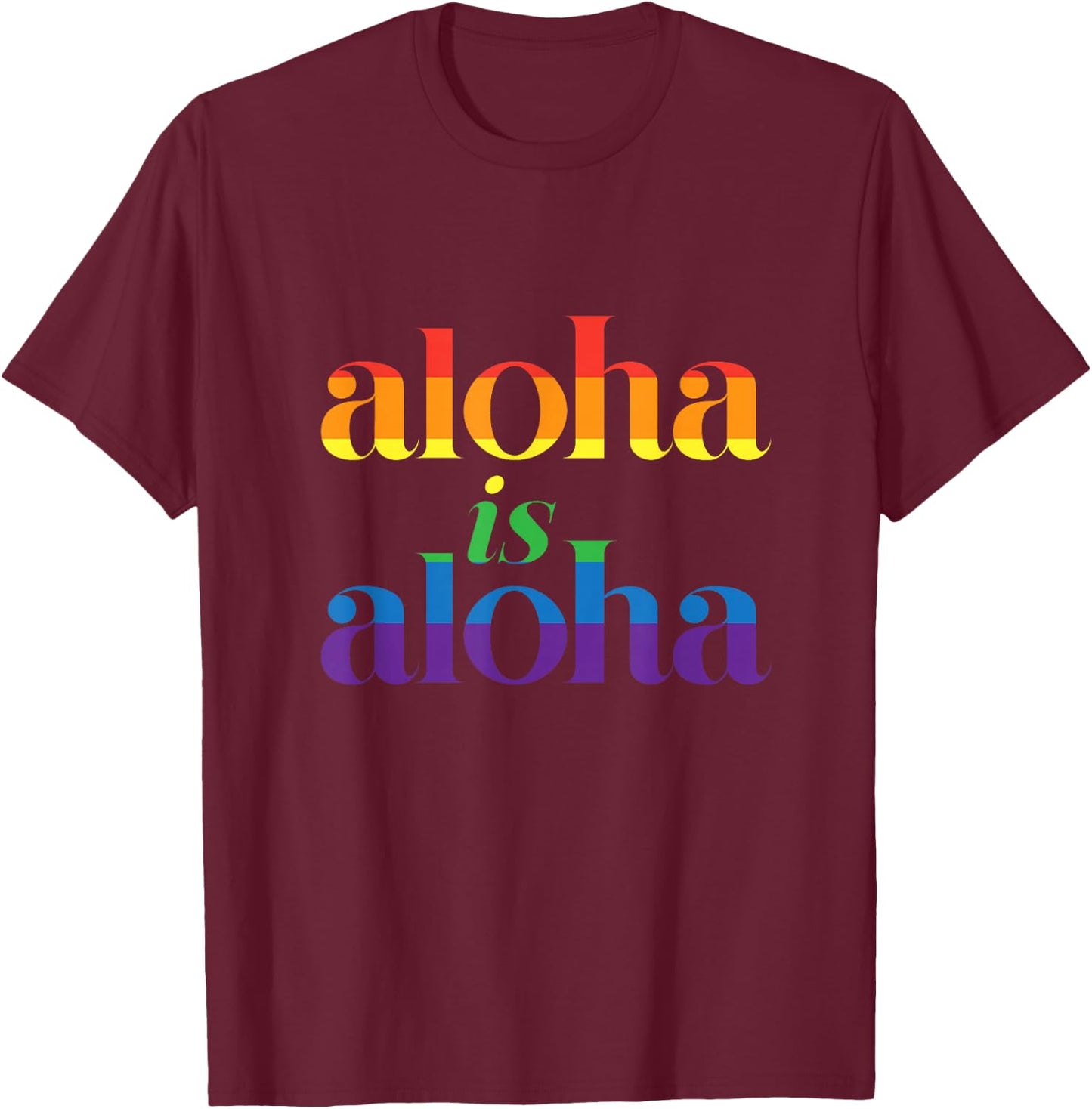 Aloha Is Aloha - Gay Pride Month Love Island Hawaii T-Shirt - T-Shirt | Maroon