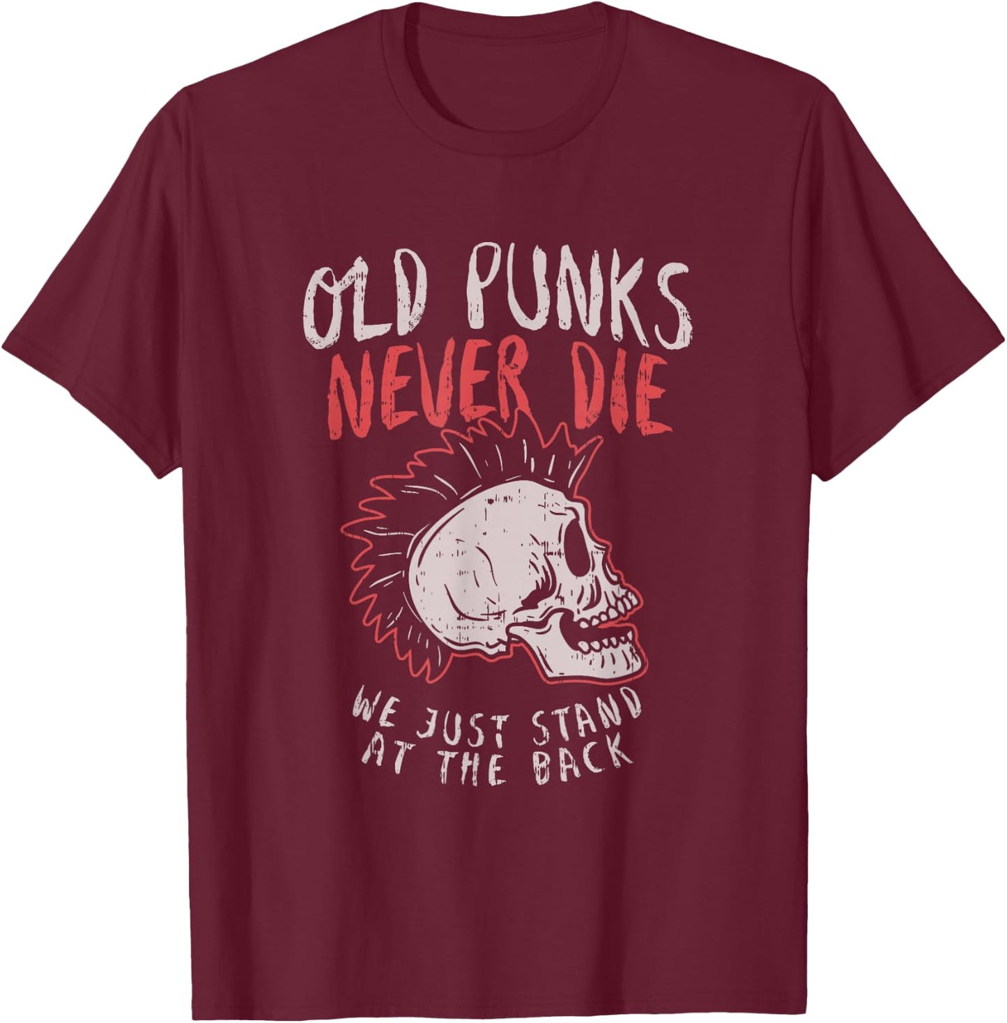 Old Punks Never Die Rock Music Gift Shirt T-Shirt - T-Shirt | Maroon