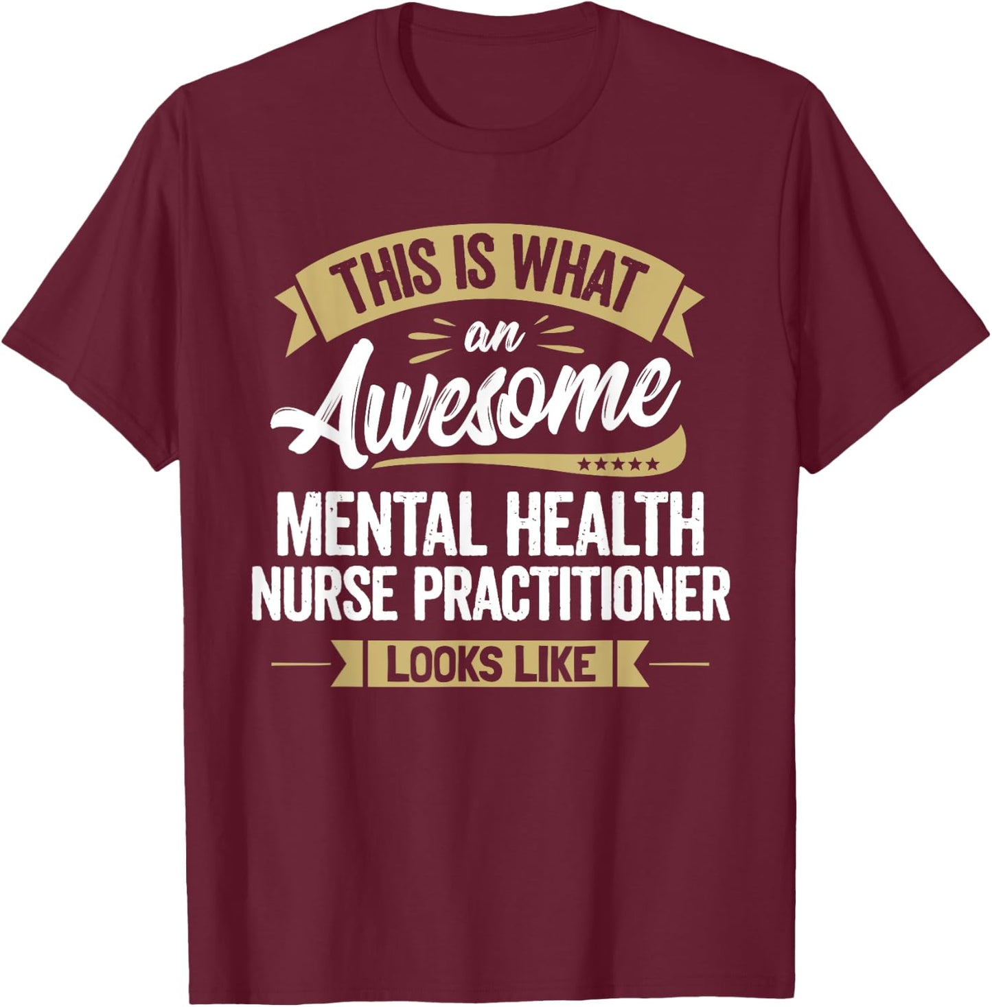 Awesome Mental Health Nurse Practitioner Colleague Gift T-Shirt - T-Shirt | Maroon